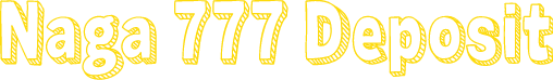 Naga 777 Deposit